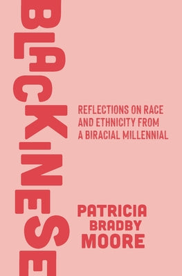 Blackinese: Reflections on Race and Ethnicity from a Biracial Millennial by Patricia Bradby Moore book cover