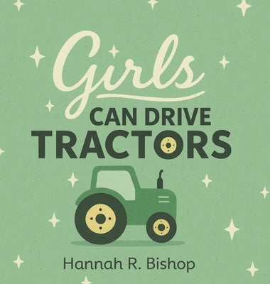 Girls Can Drive Tractors by Hannah R. Bishop book cover
