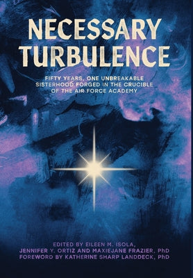 Necessary Turbulence: Fifty Years, One Unbreakable Sisterhood Forged in the Crucible of the Air Force Academy by Isola, Eileen M. book cover