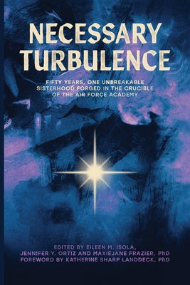 Necessary Turbulence: Fifty Years, One Unbreakable Sisterhood Forged in the Crucible of the Air Force Academy by Eileen M. Isola book cover
