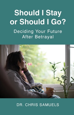Should I Stay or Go? - Deciding Your Future Afrer Betrayal by Chris Samuels book cover