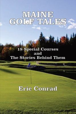 Maine Golf Tales: 18 Special Courses and the Stories Behind Them by Eric W. Conrad book cover