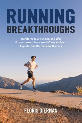 Running Breakthroughs: Transform Your Running and Life: Proven Lessons from World-Class Athletes, Experts, and Recreational Runners by Floris Gierman book cover