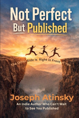 Book cover of Not Perfect But Published: The Other Side Is Right in Front of You by Atinsky, Joseph