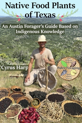 Native Food Plants of Texas: An Austin Forager's Guide Based on Indigenous Knowledge by Cyrus Andrew Harp book cover