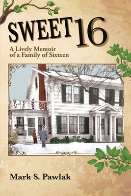 Book cover of Sweet 16: A Lively Memoir of a Family of Sixteen by Pawlak, Mark S.