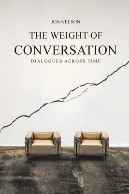Book cover of The Weight of Conversation: Dialogues Across Time by Nelson, Jon