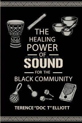 The Healing Power of Sound for the Black Community by Terence Doc T. Elliott book cover