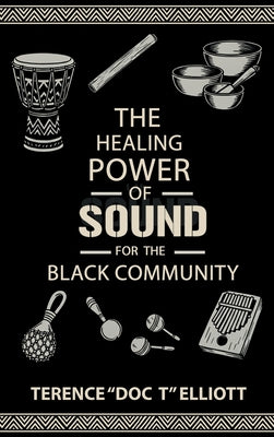 The Healing Power of Sound for the Black Community by Terence Doc T. Elliott book cover