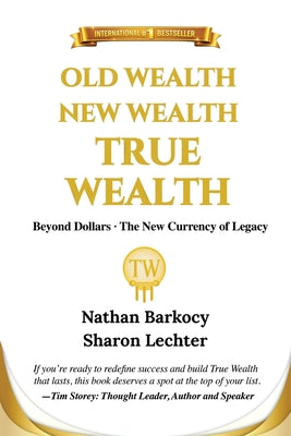 Old Wealth New Wealth True Wealth: Beyond Dollars The New Currency of Legacy by Nathan Barkocy book cover