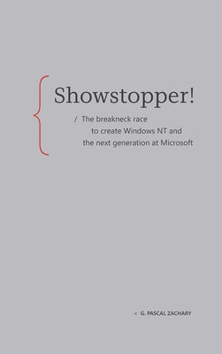 Book cover of Showstopper!: The Breakneck Race to Create Windows NT and the Next Generation at Microsoft by Zachary, G. Pascal