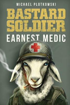 Book cover of Bastard Soldier, Earnest Medic by Plotkowski, Michael
