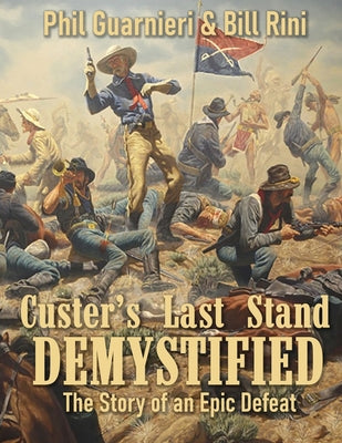 Custer's Last Stand Demystified: The Story of an Epic Defeat by Rini, Bill book cover