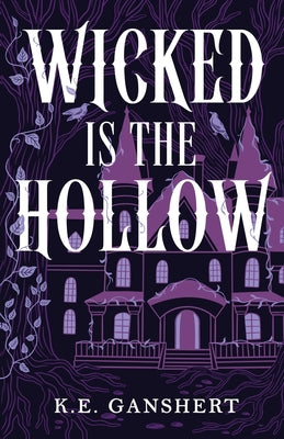 Wicked is the Hollow by K. E. Ganshert book cover