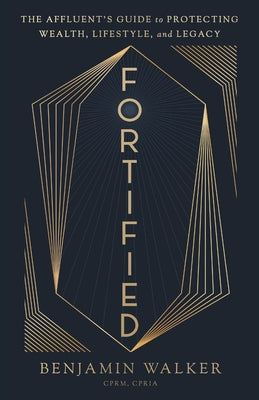 Fortified: The Affluent's Guide to Protecting Wealth, Lifestyle, and Legacy by Benjamin Walker book cover