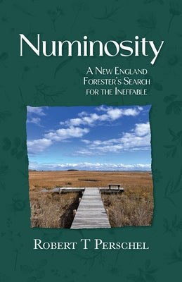 Book cover of Numinosity: A New England Forester's Search for the Ineffable by Perschel, Robert T.