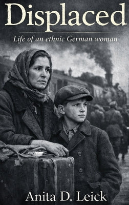 Book cover of Displaced: Life of an ethnic German woman by Leick, Anita D.