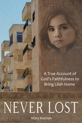 Book cover of Never Lost: A True Account of God's Faithfulness to Bring Lilah Home. by Keenan, Mary