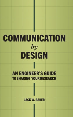 Communication by Design: An Engineer's Guide to Sharing Your Research by Jack W. Baker book cover