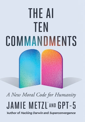 The AI Ten Commandments: A New Moral Code for Humanity by Metzl, Jamie book cover