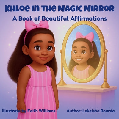 Book cover of Khloe In The Magic Mirror A Book of Beautiful Affirmations by Bourda, Lakeisha M.