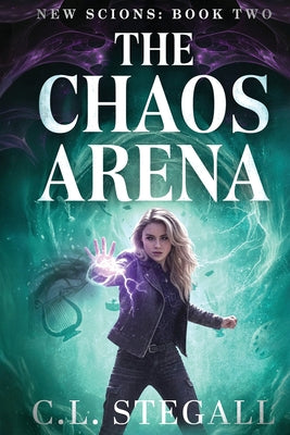 Book cover of The Chaos Arena: Book 2 of The New Scions by Stegall, C. L.