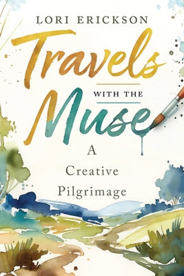 Travels with the Muse: A Creative Pilgrimage by Lori Erickson book cover