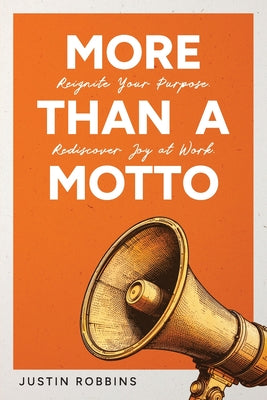Book cover of More Than a Motto: Reignite Your Purpose. Rediscover Joy at Work. by Robbins, Justin