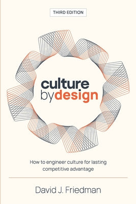 Culture by Design: How to engineer culture for lasting competitive advantage by David J. Friedman book cover