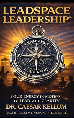 Book cover of Leadspace Leadership Your Energy In Motion To Lead With Clarity by Kellum, Caesar