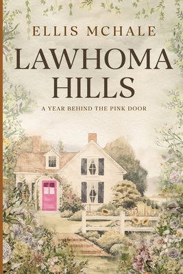 Lawhoma Hills: A Year Behind the Pink Door by Ellis McHale book cover