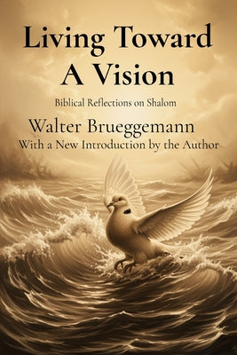 Living Toward A Vision: Biblical Reflections on Shalom by Walter Brueggemann book cover