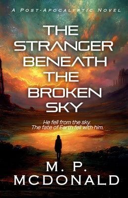 Book cover of The Stranger Beneath the Broken Sky by McDonald, M. P.