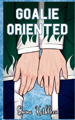 Book cover of Goalie Oriented by Kathleen, Emma