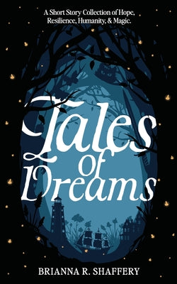 Tales of Dreams: A Short Story Collection of Hope, Resilience, Humanity, & Magic by Brianna R. Shaffery book cover