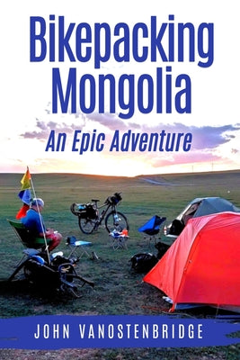 Bikepacking Mongolia: An Epic Adventure