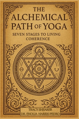 Book cover of The Alchemical Path of Yoga: Seven Stages to Living Coherence by Shearer, Tracy