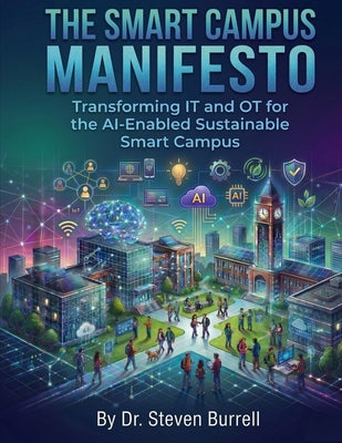 The Smart Campus Manifesto: Transforming IT and OT for the AI-Enabled Sustainable Smart Campus by Steven C. Burrell book cover