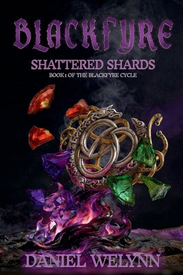 Book cover of BlackFyre Shattered Shards: Book I of the BlackFyre Cycle by Welynn, Daniel