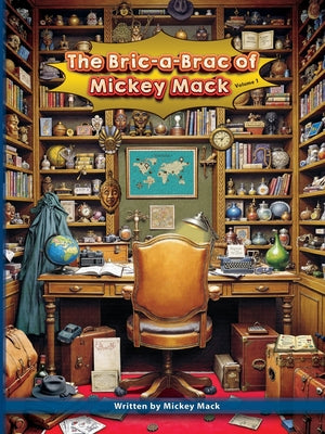 Book cover of The Bric-a-Brac of Mickey Mack by Mack, Mickey