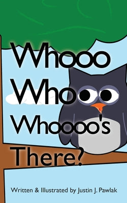 Book cover of Whooo Whooo Whoooo's There? by Pawlak, Justin J.