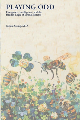 Book cover of Playing Odd: Emergence, Intelligence, and the Hidden Logic of Living Systems by Young, Joshua