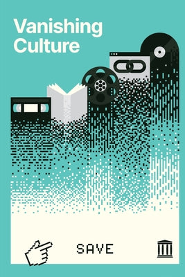 Book cover of Vanishing Culture: A Report on Our Fragile Cultural Record by Messarra, Luca
