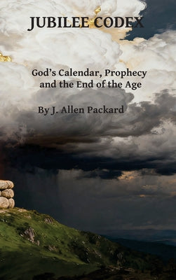 Jubilee Codex: God's Calendar, Prophecy, and the End of the Age