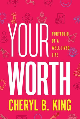 Book cover of Your Worth: Portfolio of a Well-Lived Life by King, Cheryl