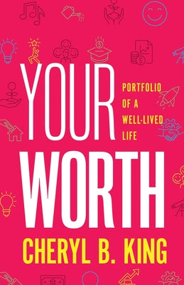 Book cover of Your Worth: Portfolio of a Well-Lived Life by King, Cheryl B.