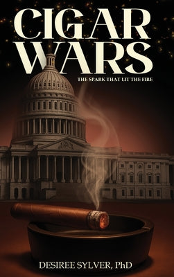 Book cover of Cigar Wars: The Spark That Lit The Fire by Sylver, Desiree