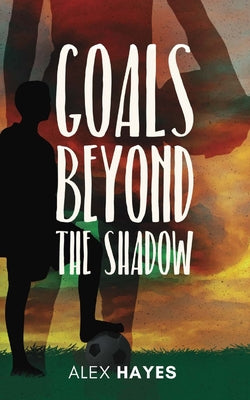Goals Beyond the Shadow by Alex Hayes book cover