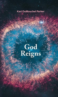 Book cover of God Reigns by Parker, Kari Dumouchel
