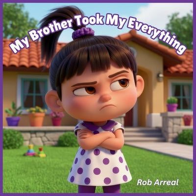 Book cover of My Brother Took My Everything by Arreal, Rob